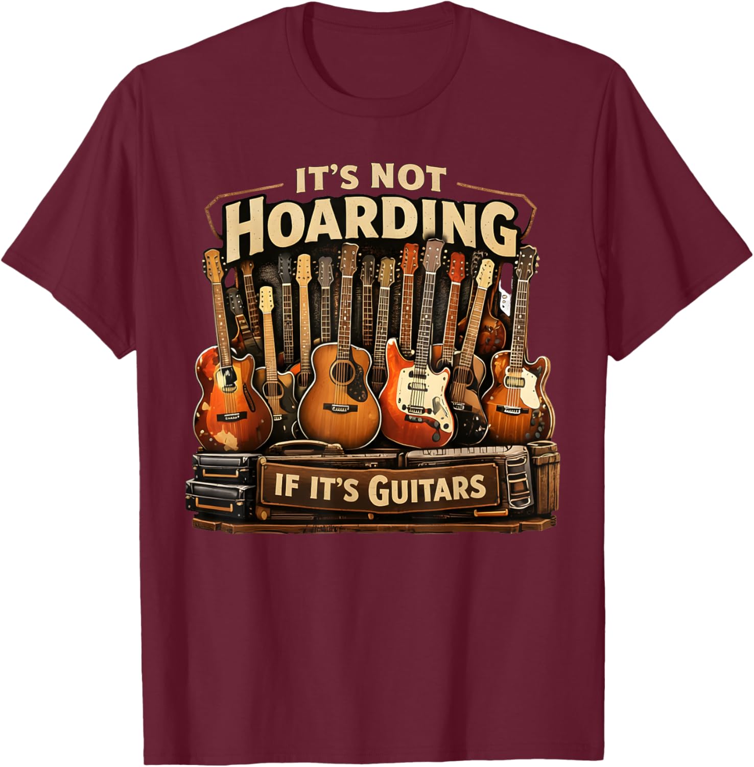 It’s Not Hoarding If It’s Guitars Musicians Vintage T-Shirt - T-Shirt | Maroon