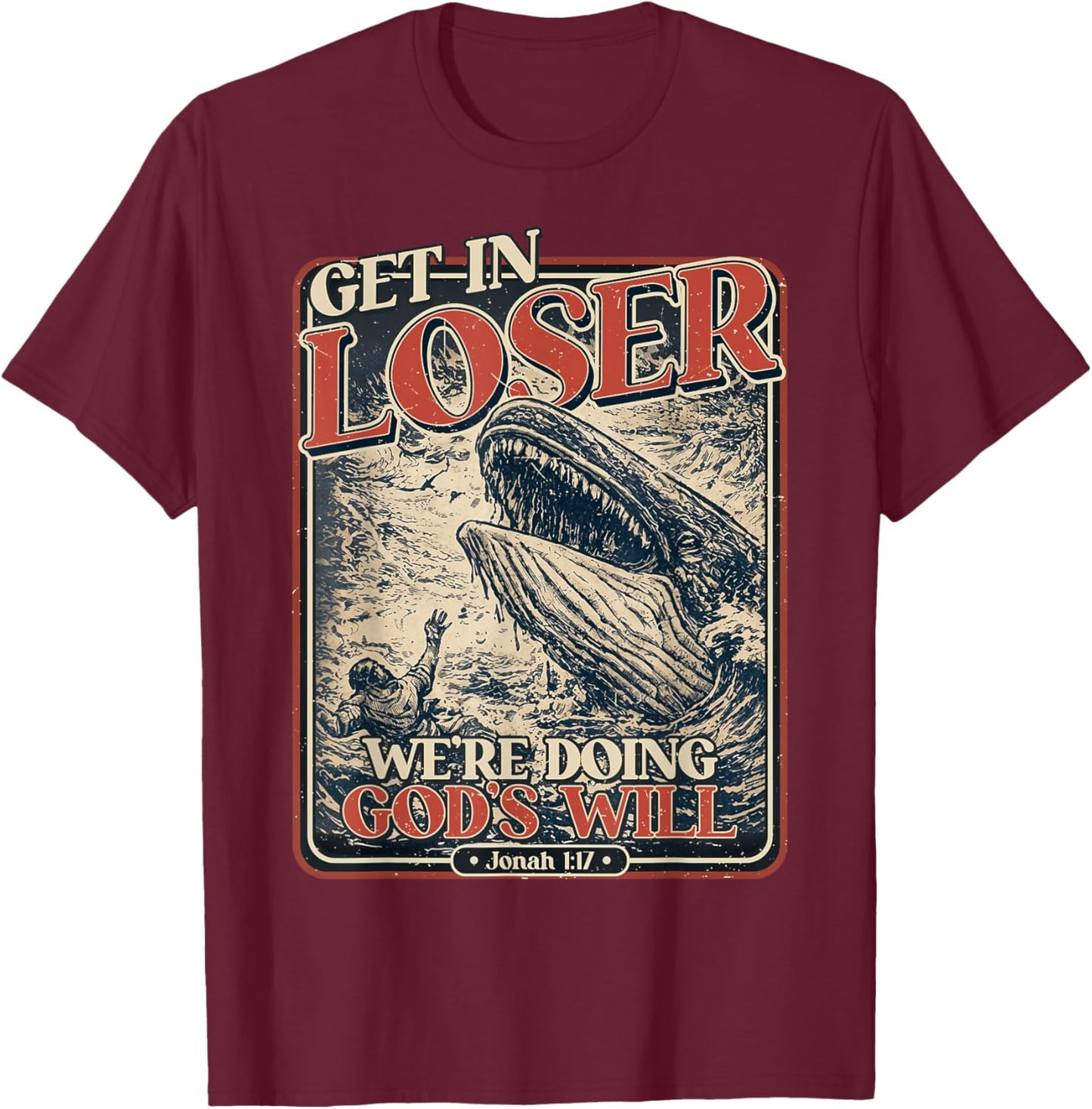 Get in Loser We're Doing God's Will Shirt Jonah Whale Bible T-Shirt - T-Shirt | Maroon