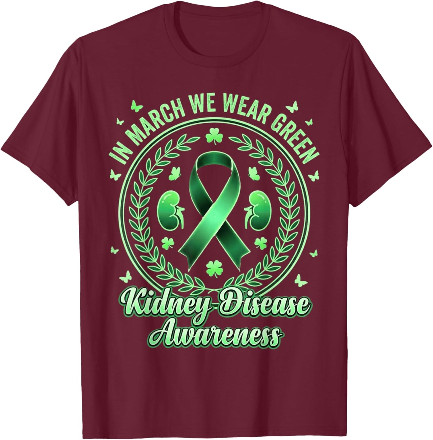 in March We Wear Green Kidney Disease Awareness CKD Month T-Shirt - T-Shirt | Maroon