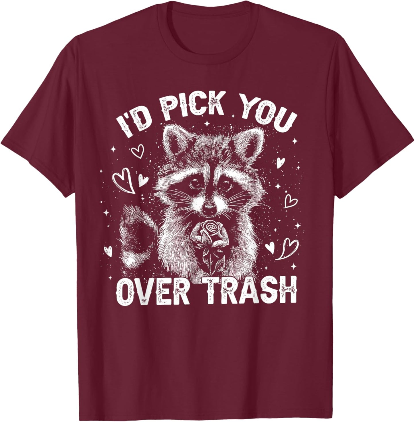 I'd Pick You Over Trash Raccoon Funny Meme Valentines Day T-Shirt - T-Shirt | Maroon