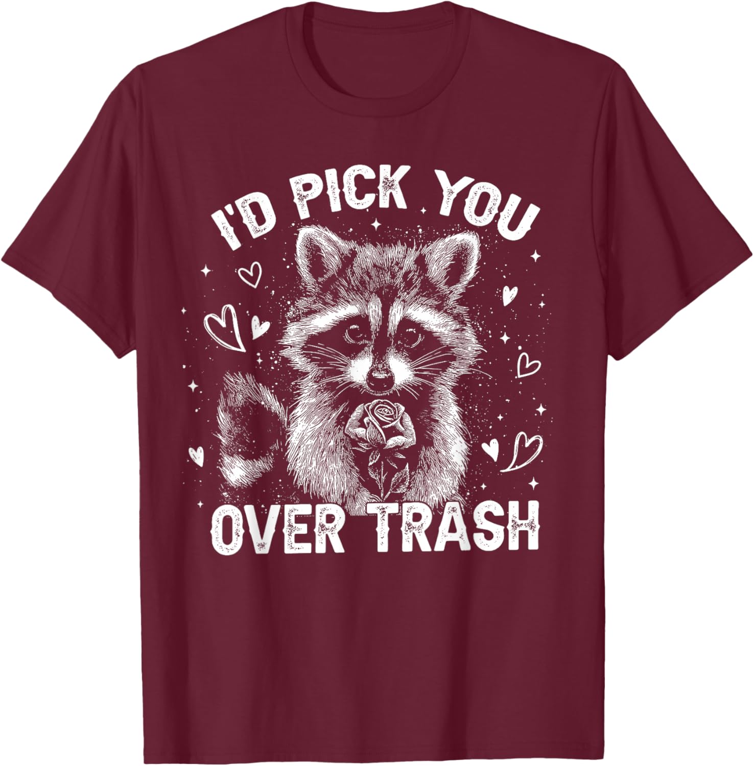 I'd Pick You Over Trash Raccoon Funny Meme Valentines Day T-Shirt - T-Shirt | Maroon