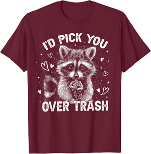 I'd Pick You Over Trash Raccoon Funny Meme Valentines Day T-Shirt - T-Shirt | Maroon