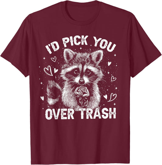 I'd Pick You Over Trash Raccoon Funny Meme Valentines Day T-Shirt - T-Shirt | Maroon