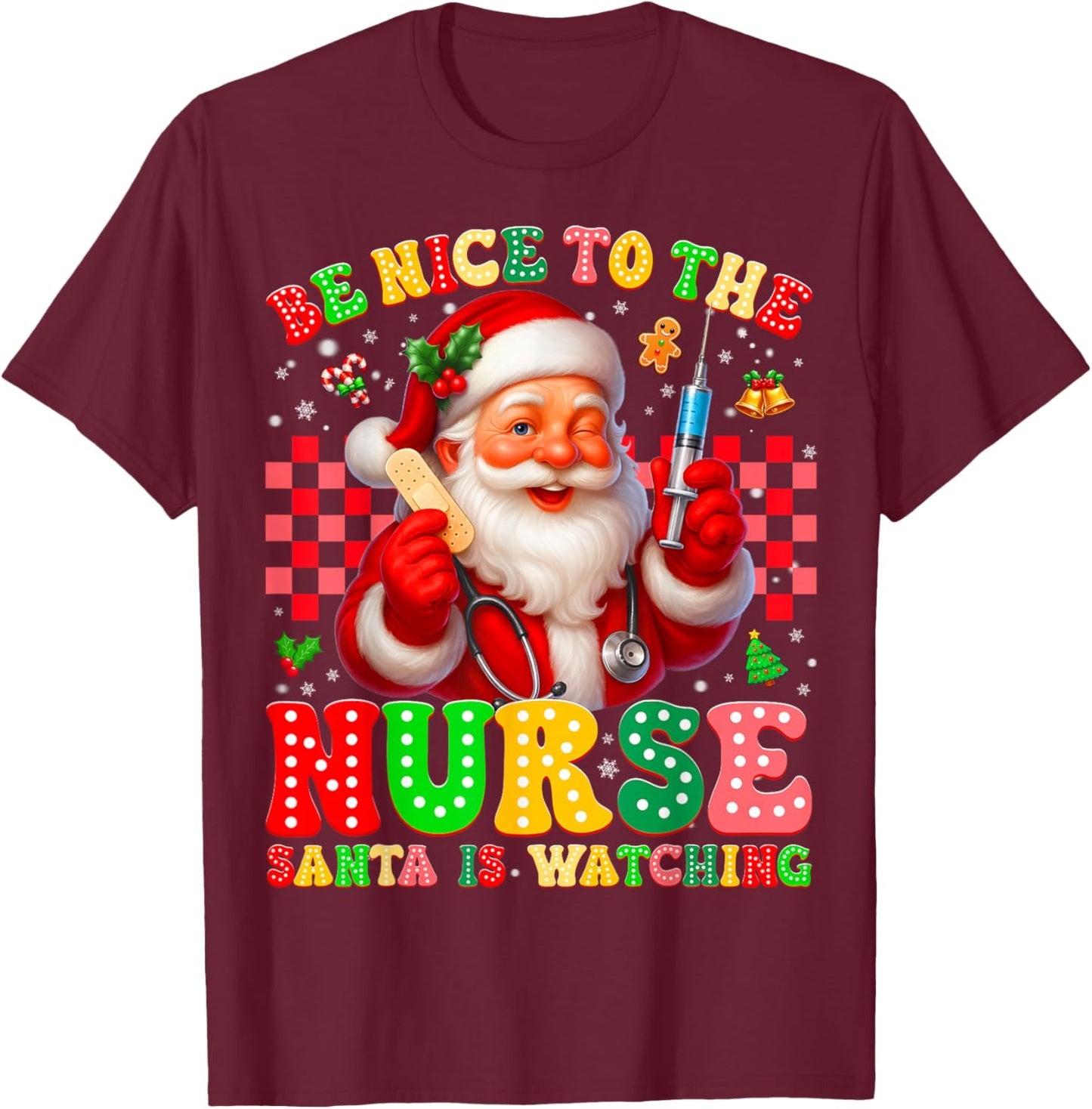 Be Nice to The Nurse Santa is Watching Christmas Xmas Nurse T-Shirt - T-Shirt | Maroon