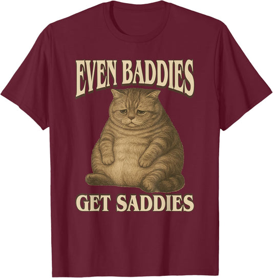 Even Baddies Get Saddies - Funny Sad Cat Slang Saying Meme T-Shirt - T-Shirt | Maroon
