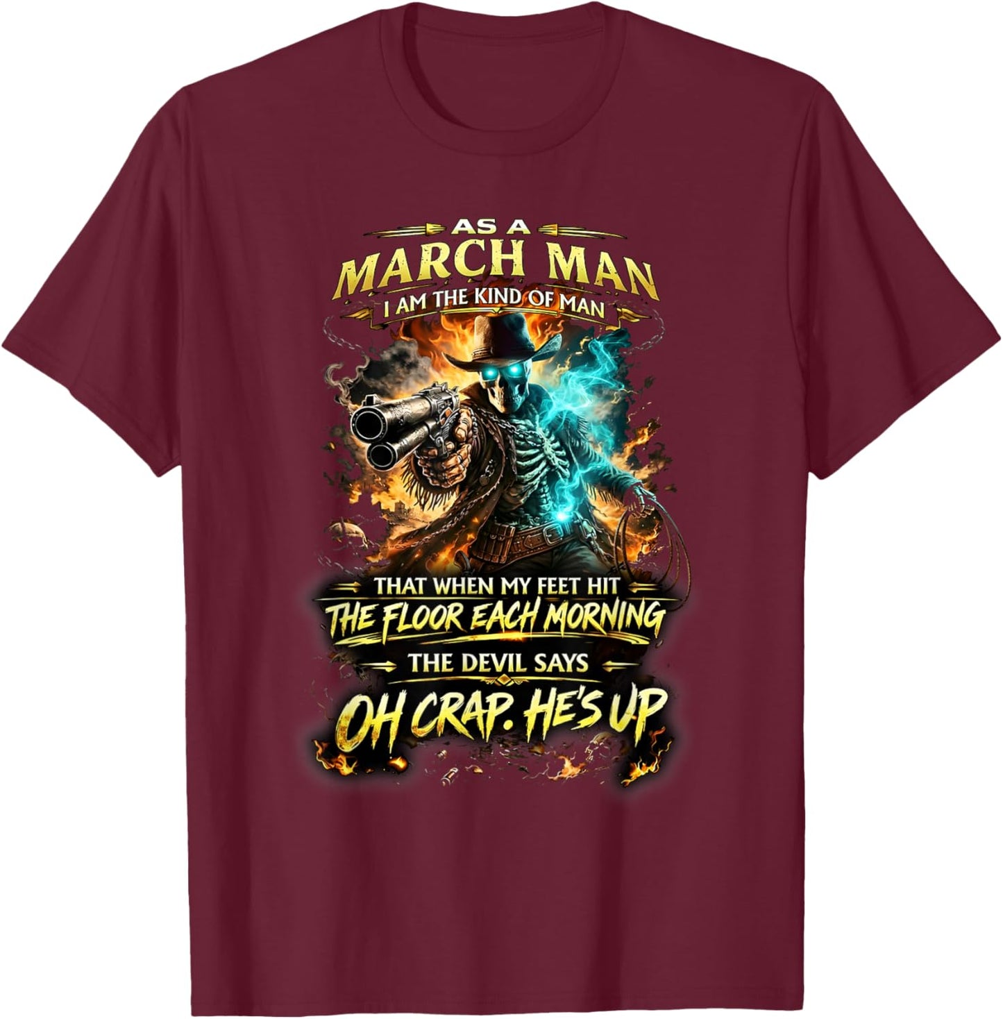 March Man Skeleton Cowboy Devil Says Oh Crap He’s Up T-Shirt - T-Shirt | Maroon