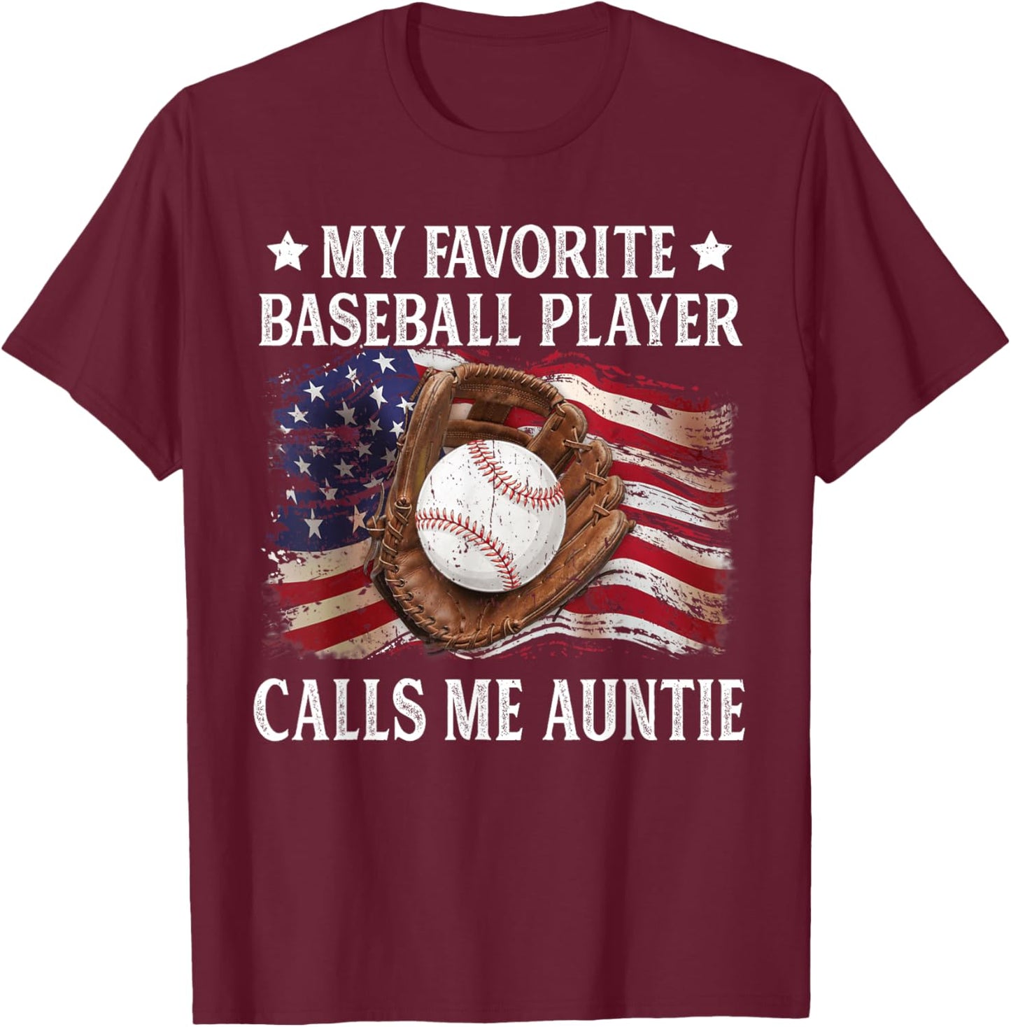 My Favorite Baseball Player Calls Me Auntie USA Flag T-Shirt - T-Shirt | Maroon