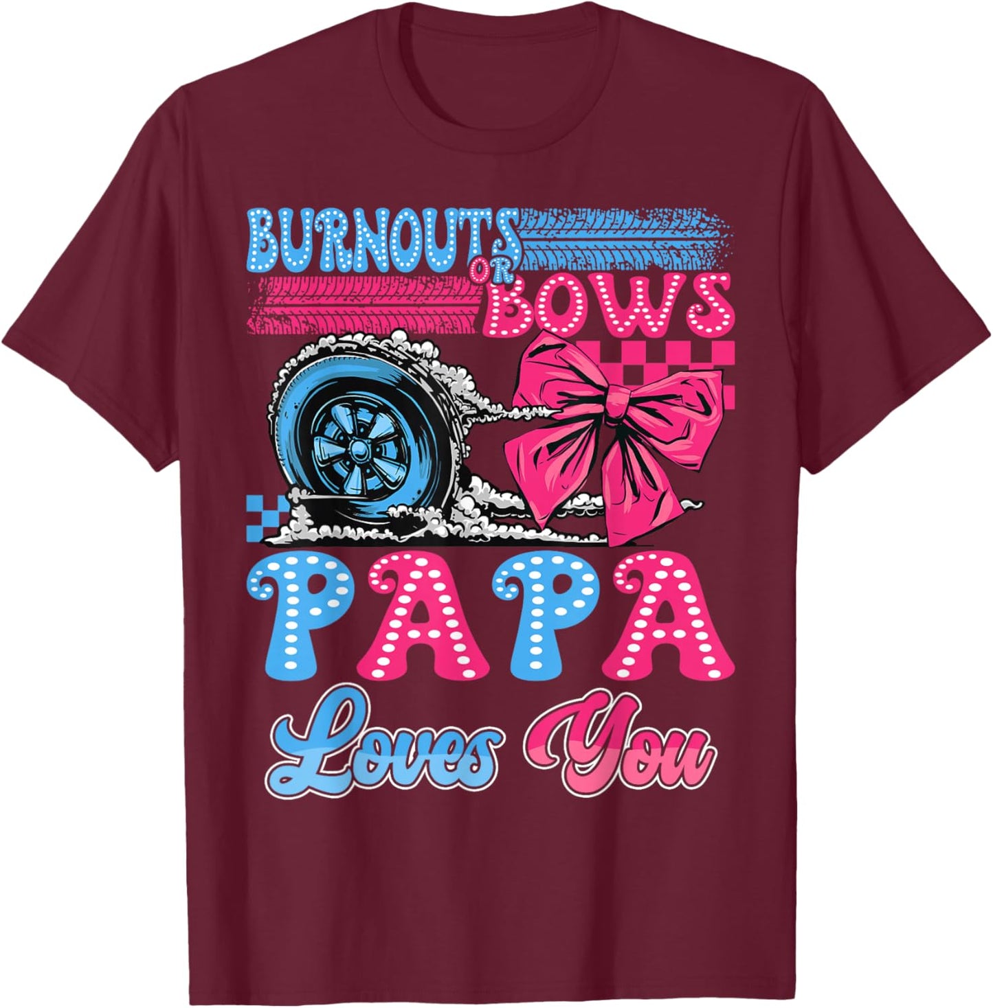 Burnouts or Bows Papa Loves You Gender Reveal Party T-Shirt - T-Shirt | Maroon