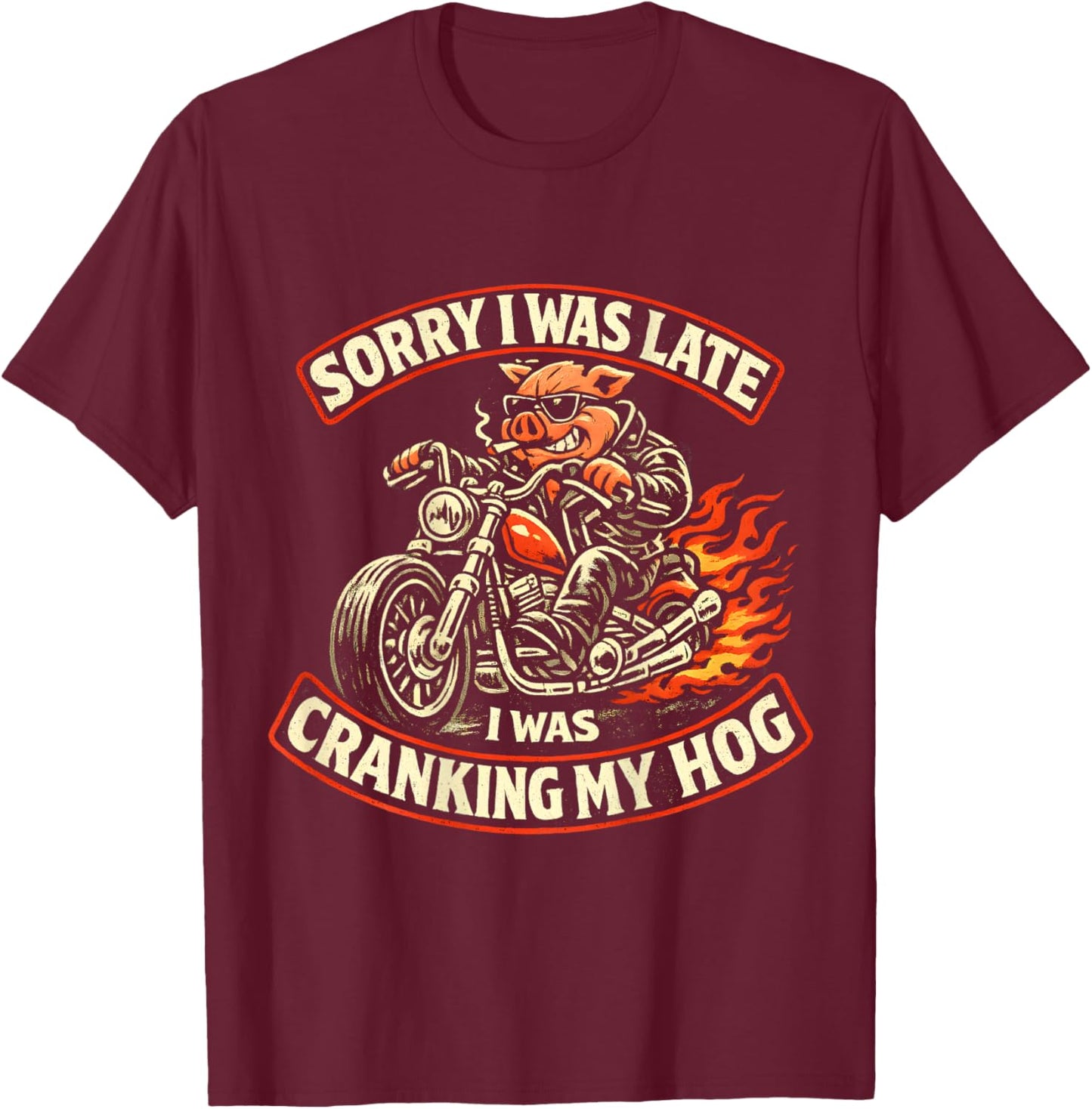(on Back) Sorry I was Late I was Cranking My Hog Funny Biker T-Shirt - T-Shirt | Maroon
