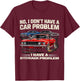I Dont Have a Car Problem I Have a Storage Problem Car Lover T-Shirt - T-Shirt | Maroon