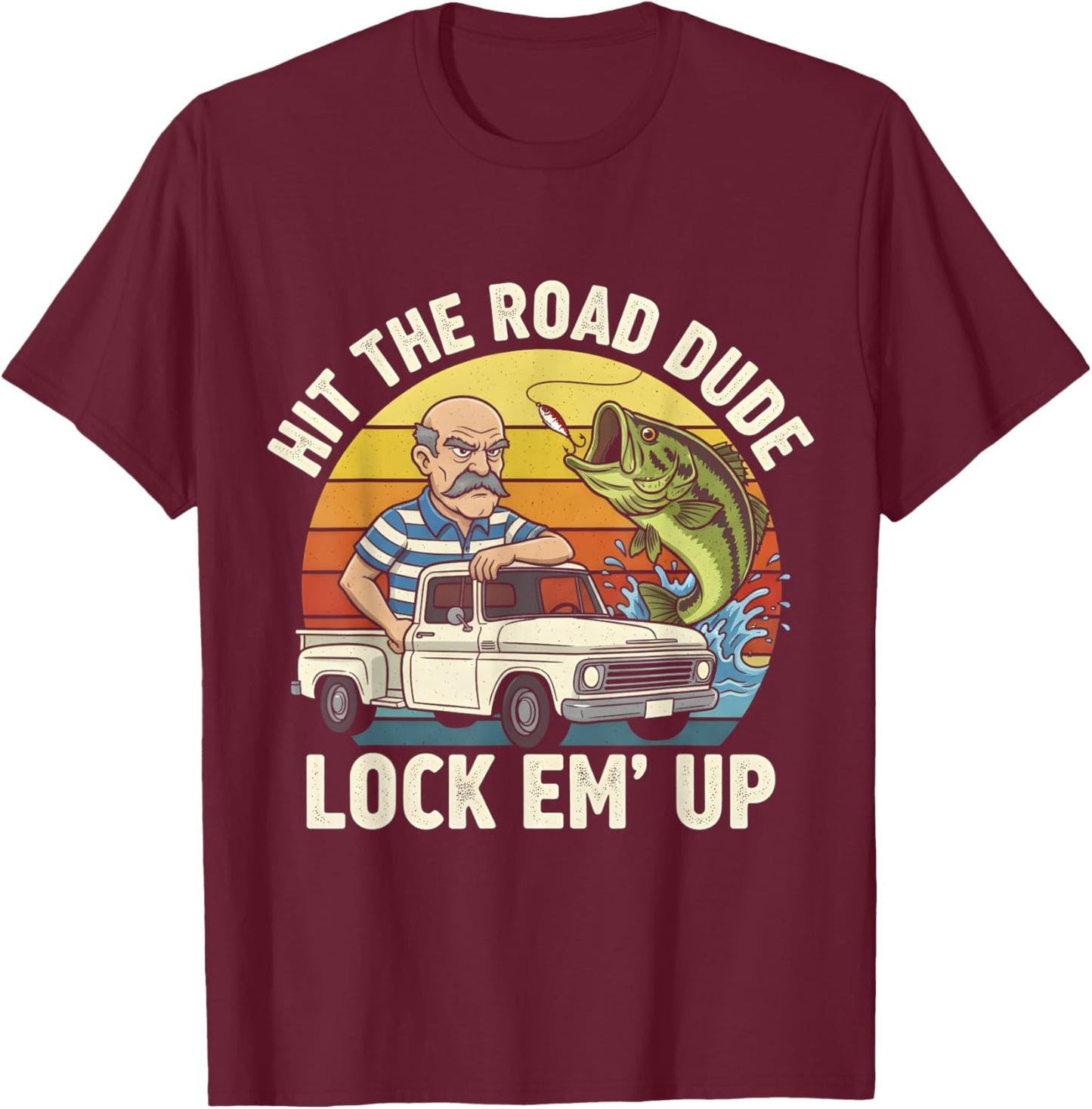 Hit The Road Dude Lock em' Up Funny Vintage Meme T-Shirt - T-Shirt | Maroon