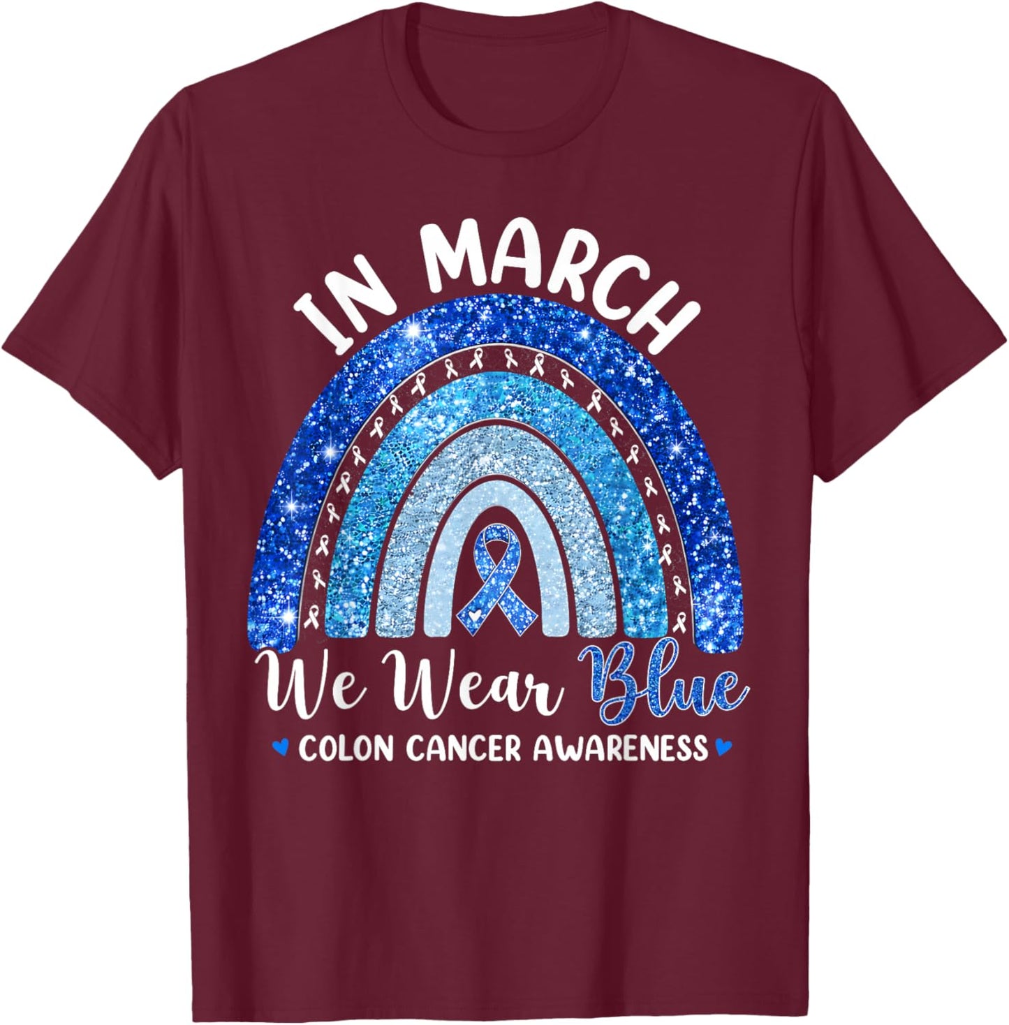 in March We Wear Blue Ribbon Rainbow Colon Cancer Awareness T-Shirt - T-Shirt | Maroon