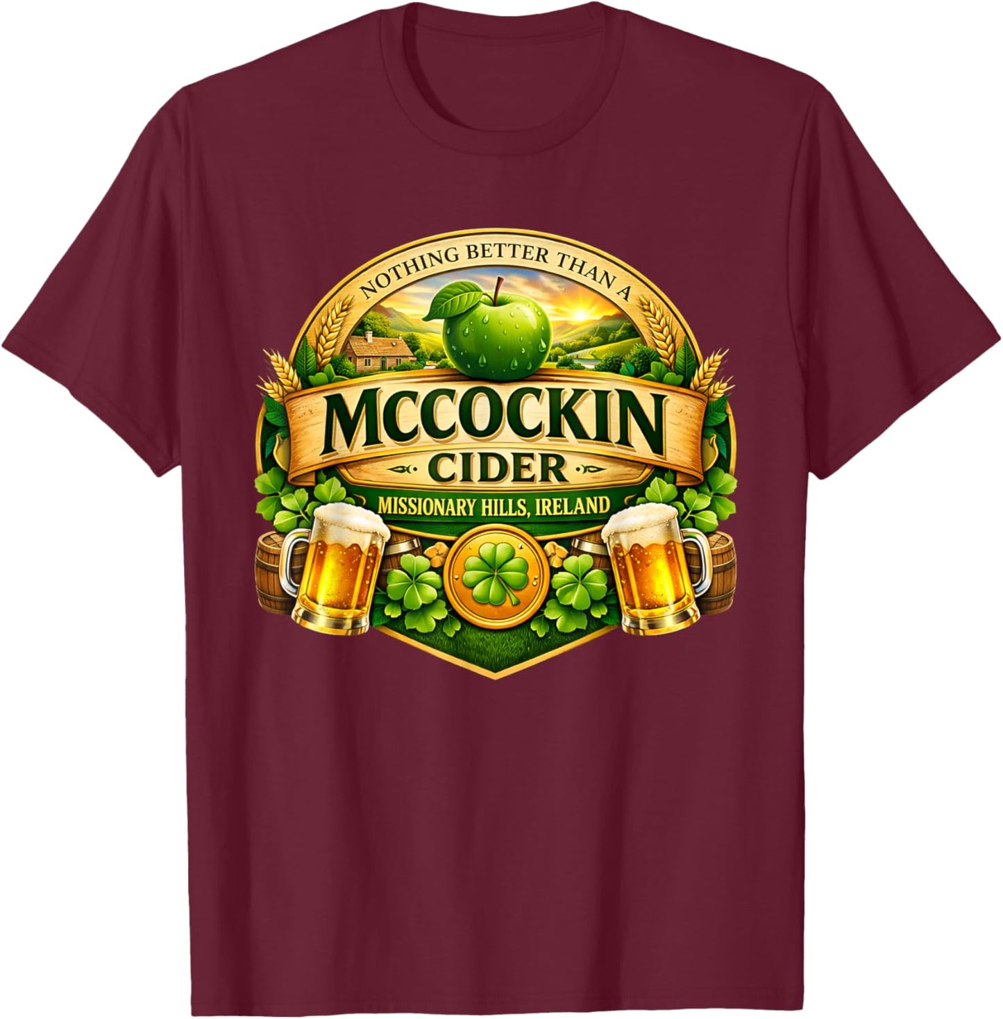 Nothing Better Than A McCockin Cider Funny St Patrick’s Day T-Shirt - T-Shirt | Maroon