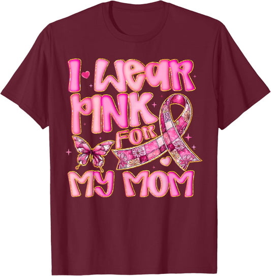 I Wear Pink for My Mom Pink Ribbon Breast Cancer Awareness T-Shirt - T-Shirt | Maroon