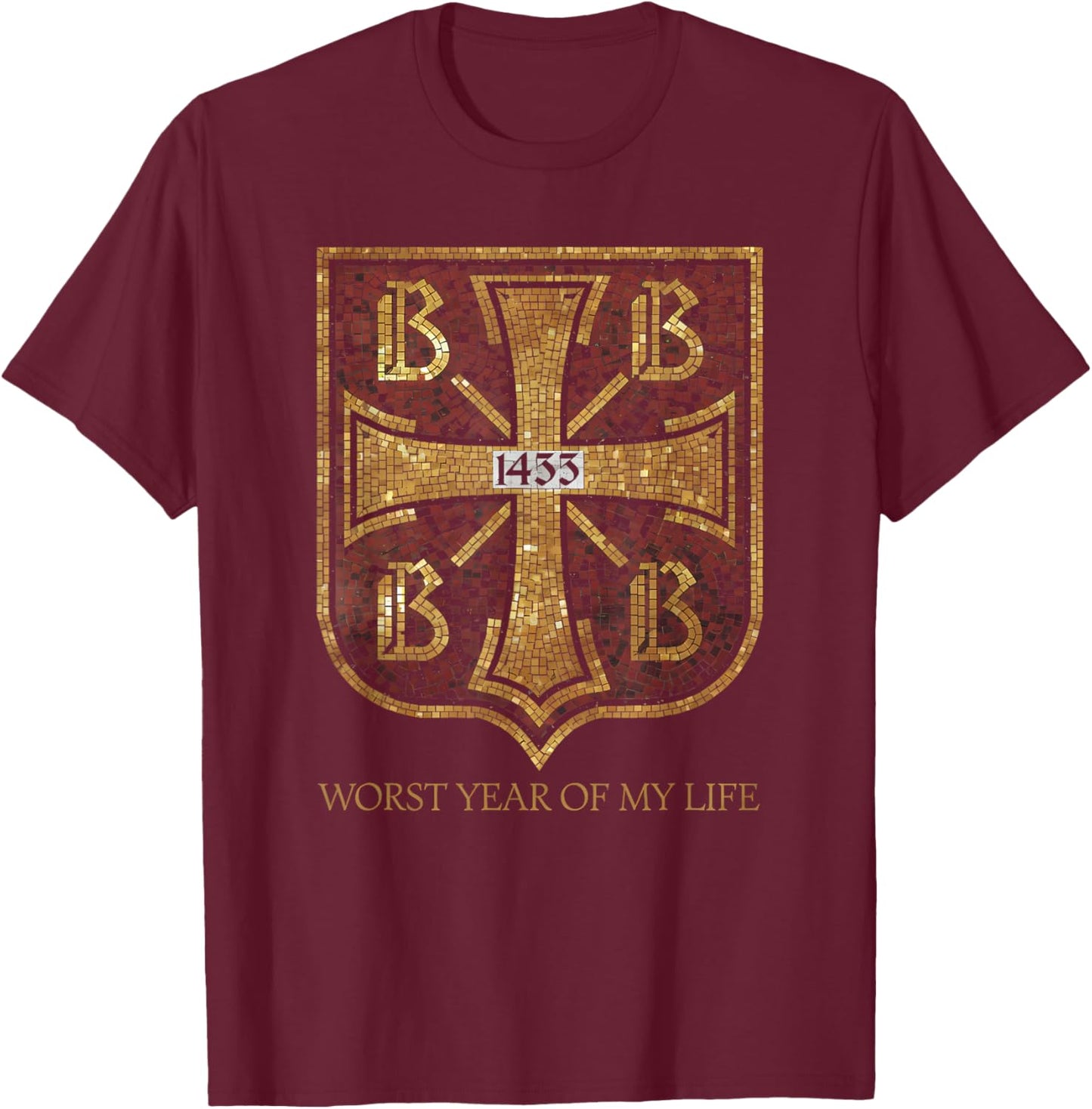 1453 Year of My Life Byzantine Empire History Teacher Meme T-Shirt - T-Shirt | Maroon