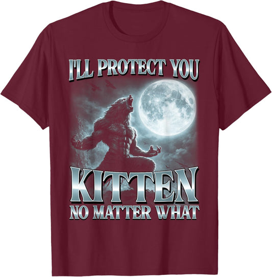I'll Protect You Kitten No Matter What Funny Alpha Wolf Meme T-Shirt - T-Shirt | Maroon