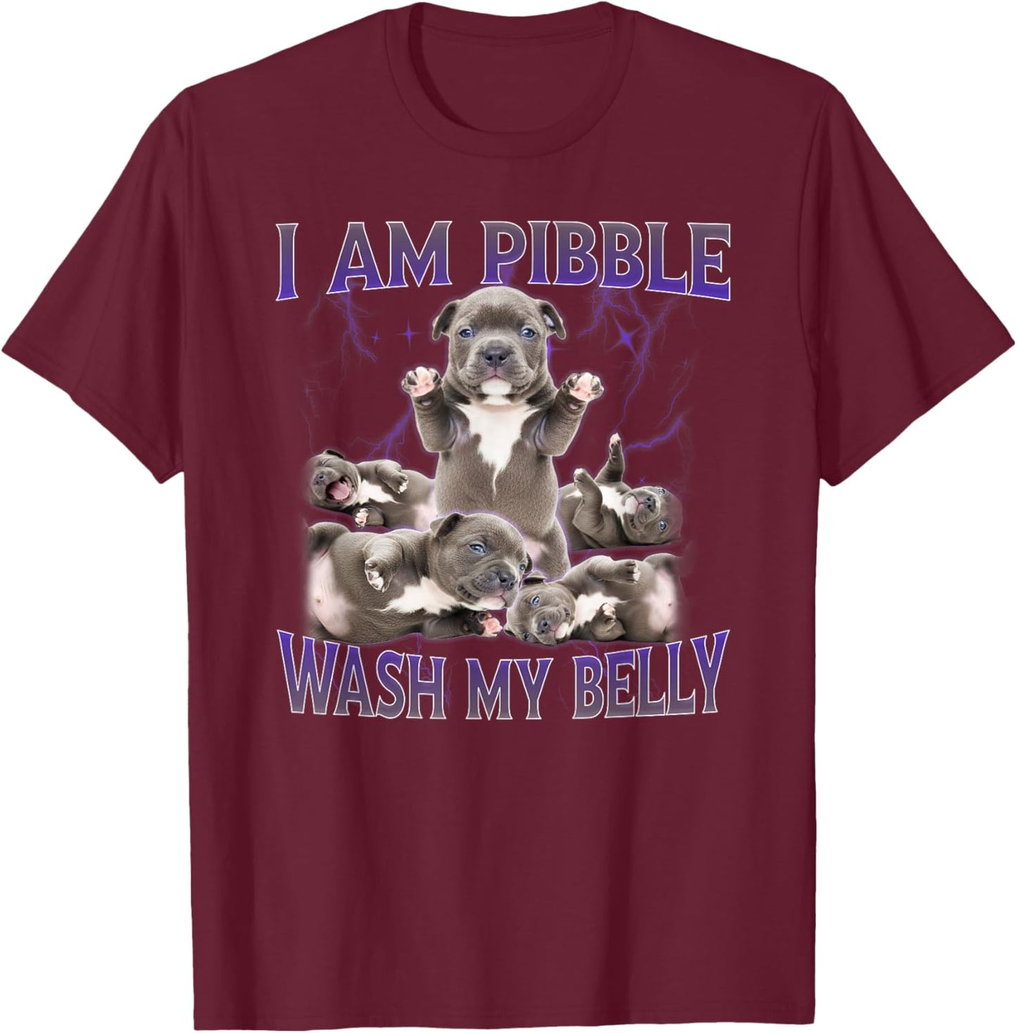 Funny I am Pibble Dog Puppy Wash Clean My Belly Meme T-Shirt - T-Shirt | Maroon