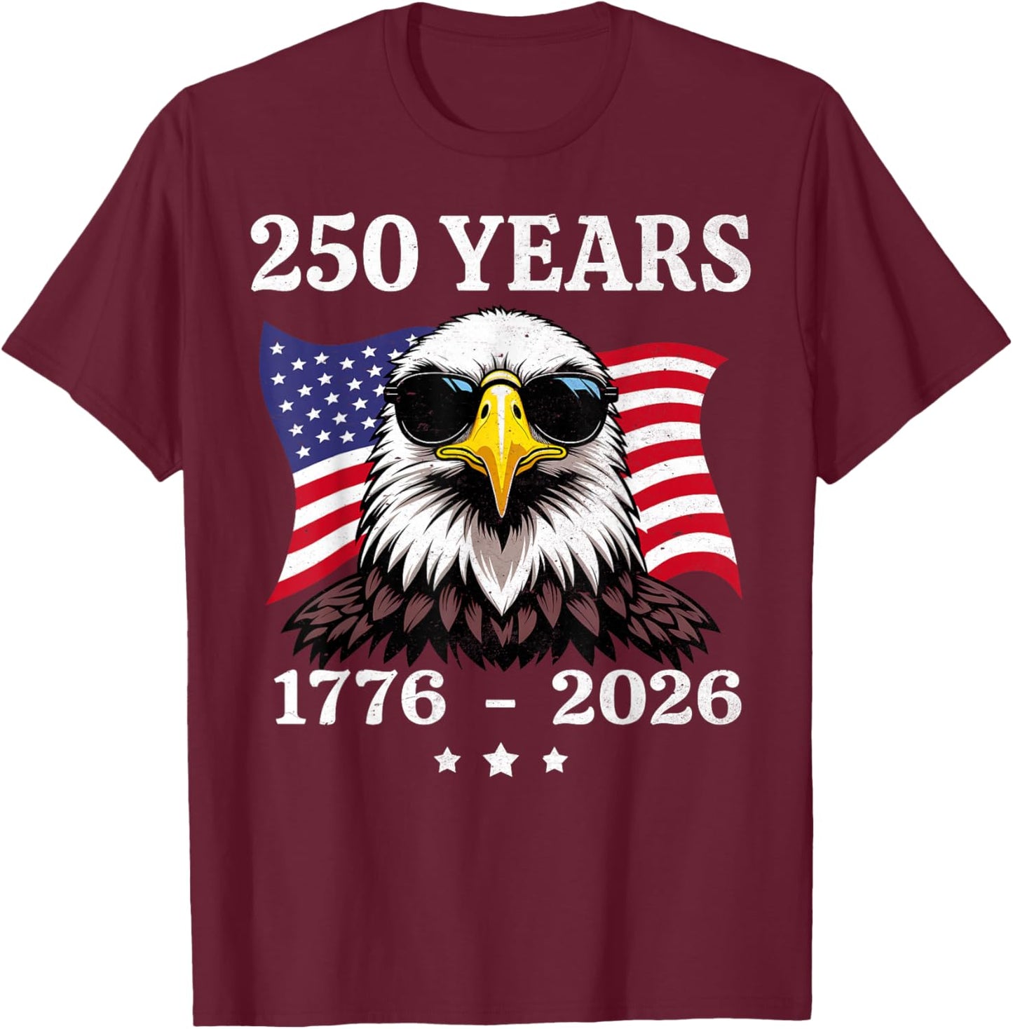 Eagle and Flag 250 Years 1776-2026 250th Birthday T-Shirt - T-Shirt | Maroon