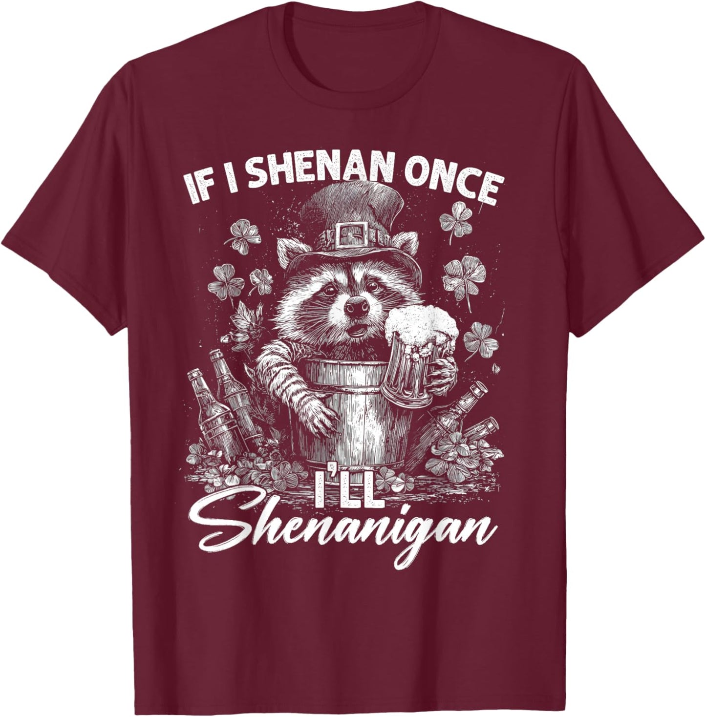 Funny If I Shenan Once I'll Shenanigan Patrick Day Matching T-Shirt - T-Shirt | Maroon
