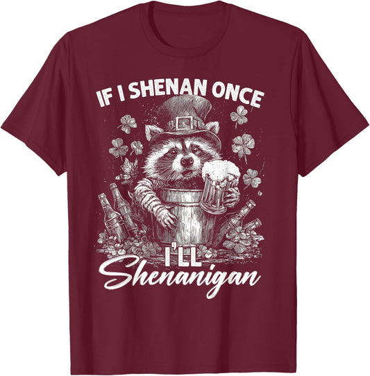 Funny If I Shenan Once I'll Shenanigan Patrick Day Matching T-Shirt - T-Shirt | Maroon