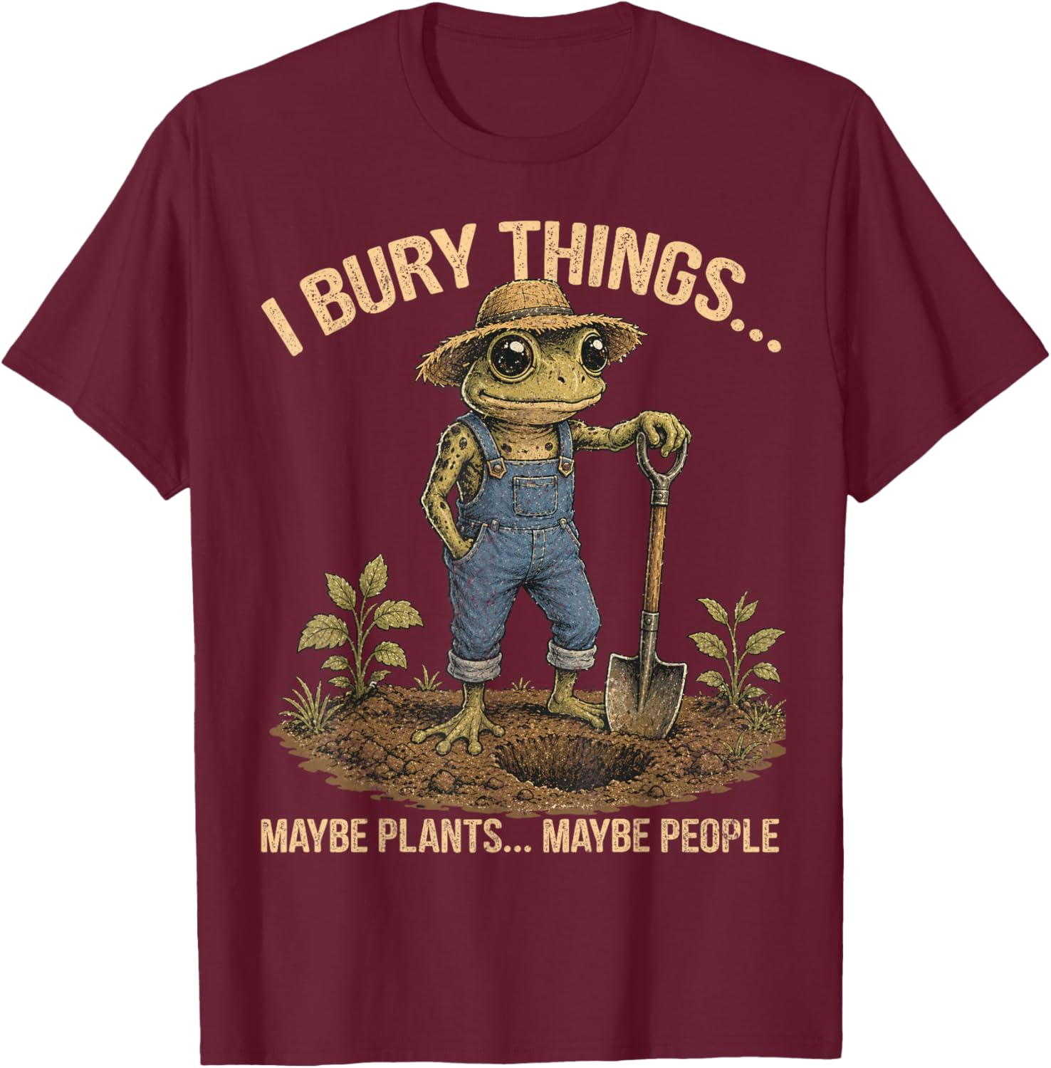 Funny Frog I Bury Things Maybe Plants Maybe People Men Women T-Shirt - T-Shirt | Maroon