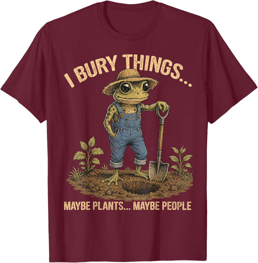 Funny Frog I Bury Things Maybe Plants Maybe People Men Women T-Shirt - T-Shirt | Maroon