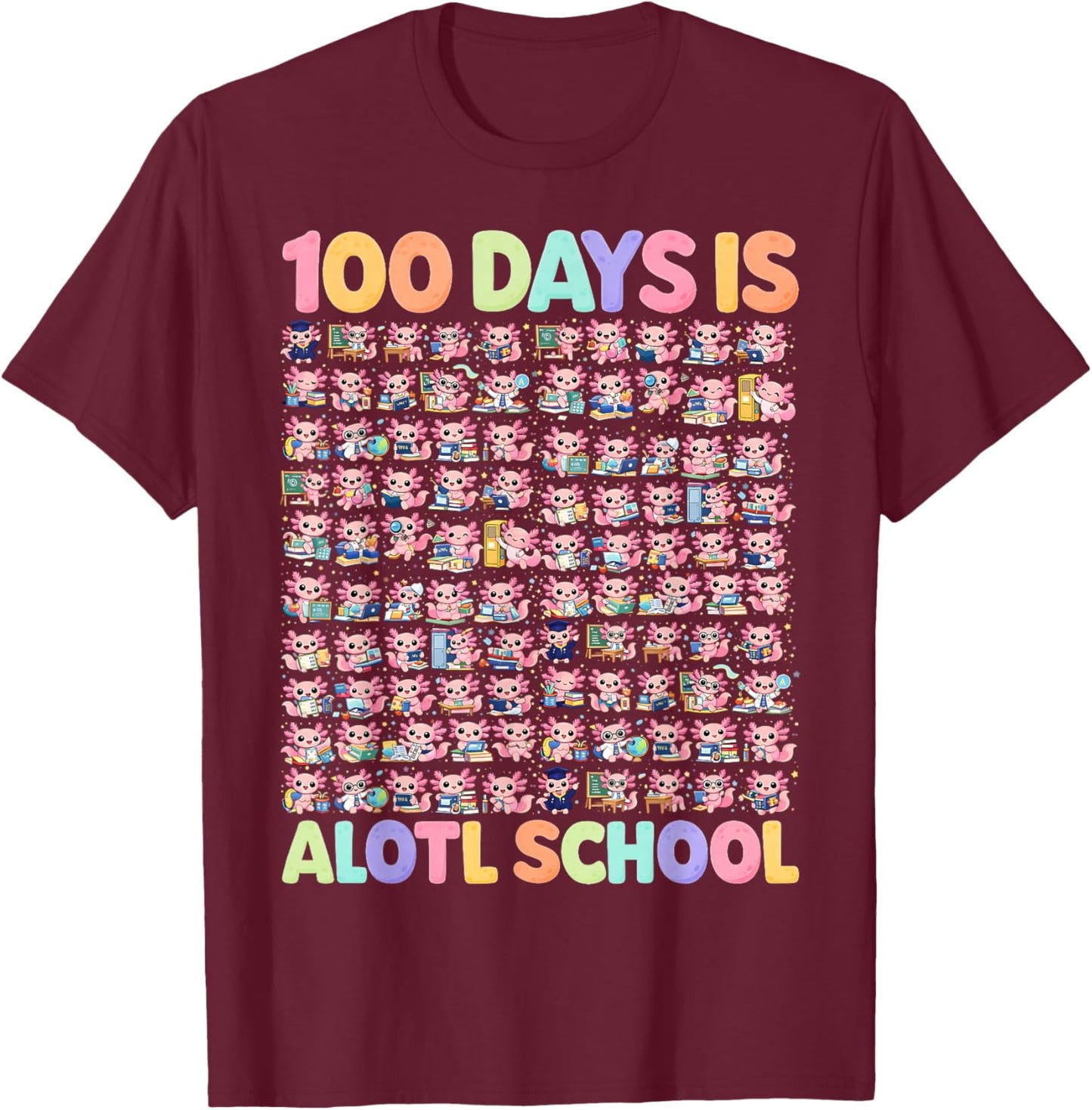 100th Day of School Funny 100 Days is Alotl School Axolotl T-Shirt - T-Shirt | Maroon