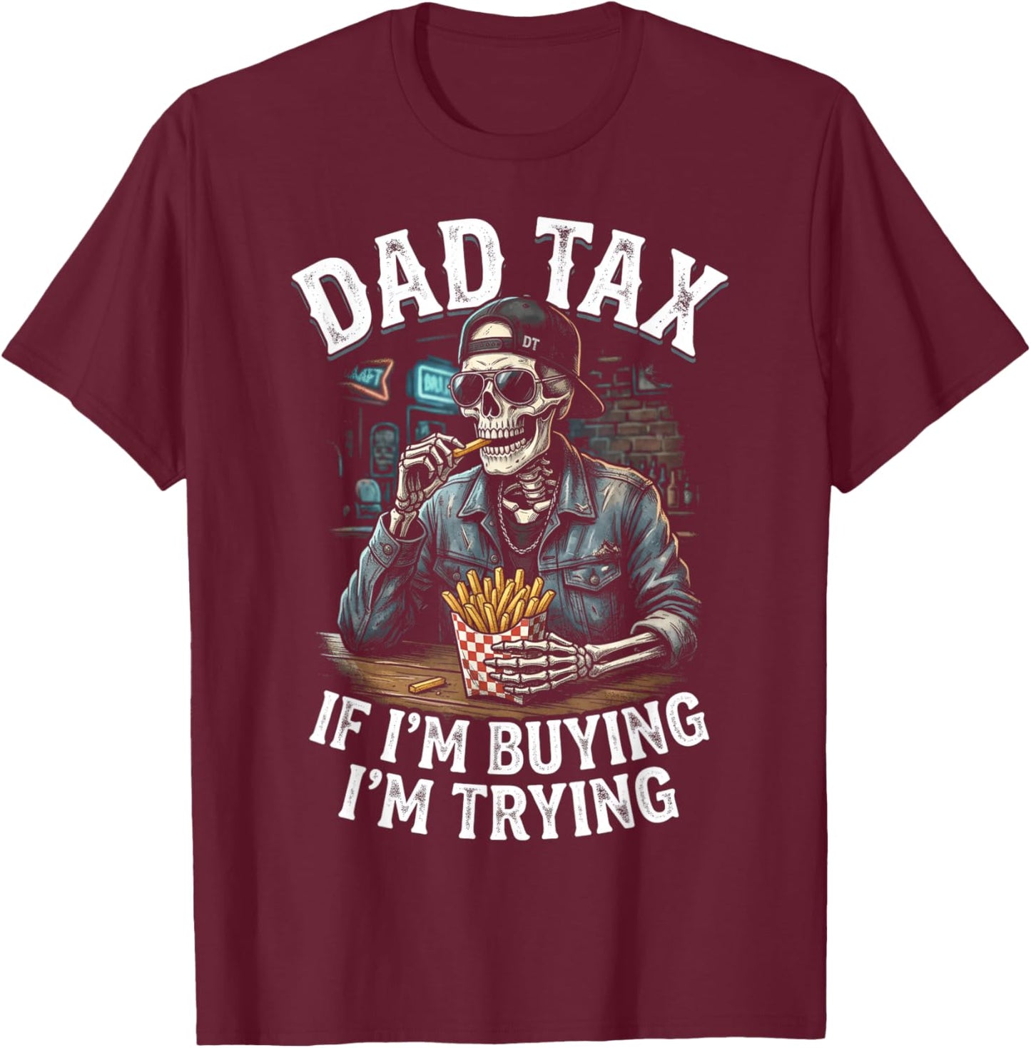 Dad Tax If Im Buying Im Trying, Funny Fathers Day Skeleton T-Shirt - T-Shirt | Maroon