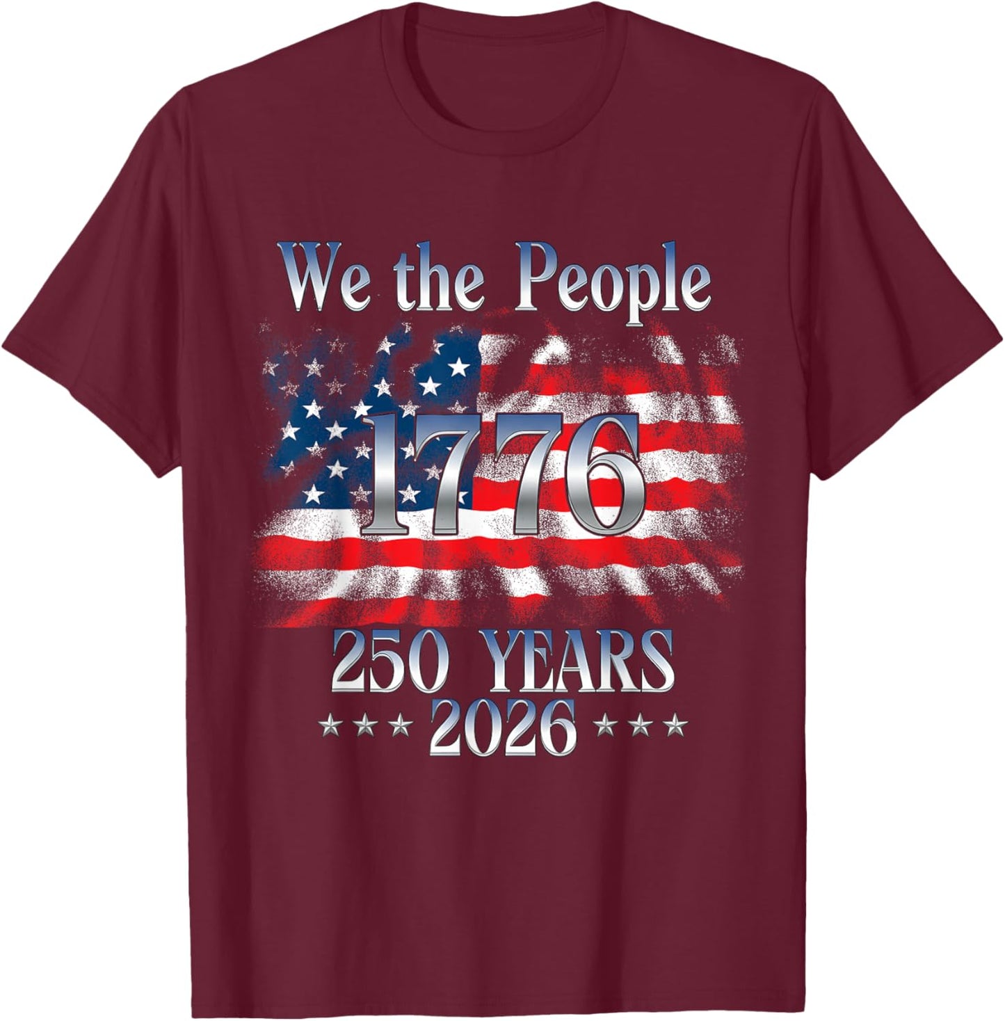250 Years 1776-2026 250th Birthday USA Flag We The People T-Shirt - T-Shirt | Maroon