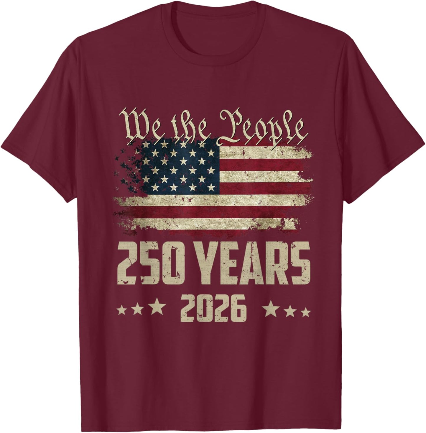 We The People 250 Years 2026 Patriotic American Flag 250th T-Shirt - T-Shirt | Maroon