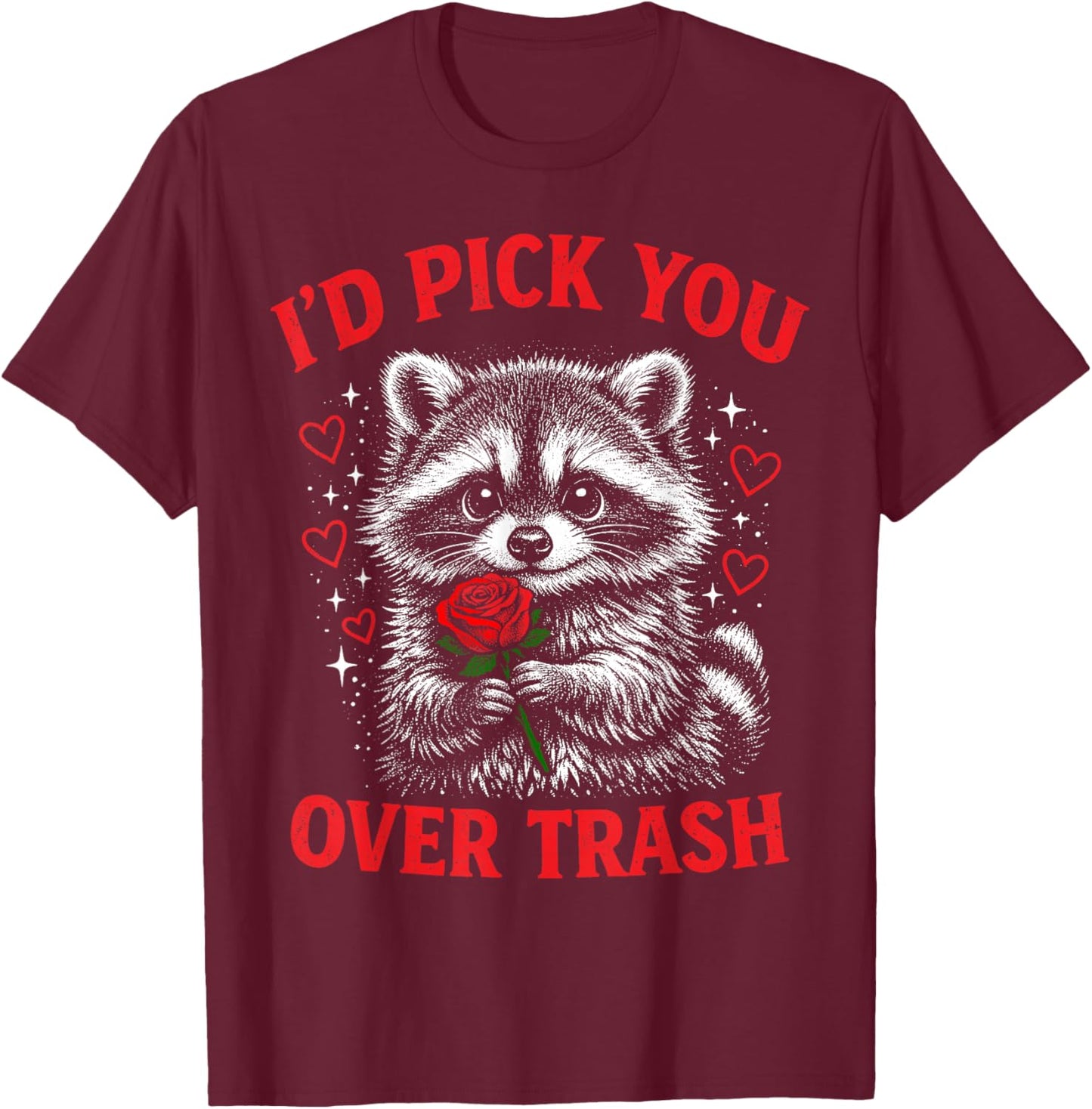 I'd Pick You Over Trash Funny Valentine's Day Raccoon T-Shirt - T-Shirt | Maroon