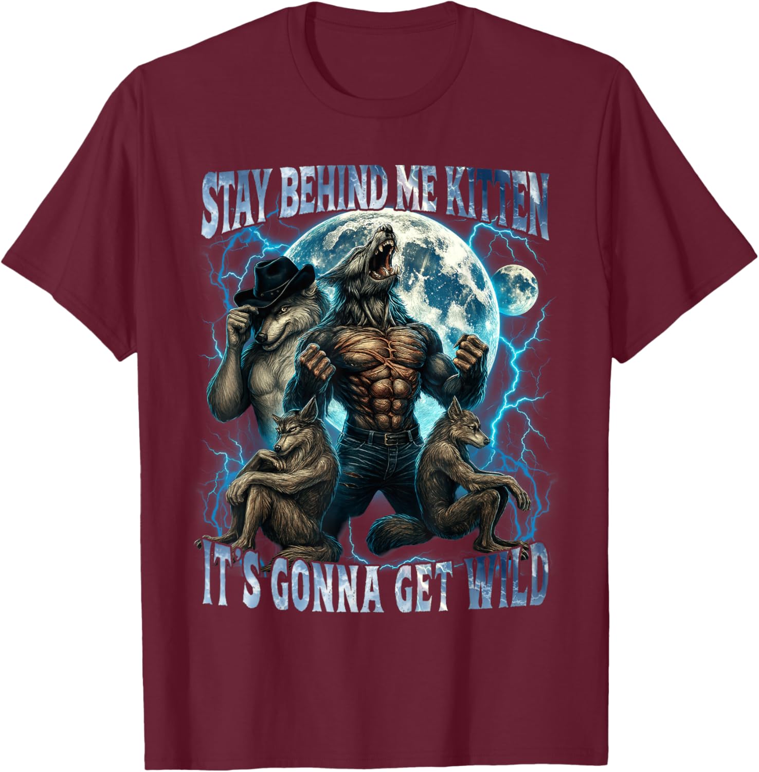 Stay Behind Me Kitten It's Gonna Get Wild Funny Alpha Wolf T-Shirt - T-Shirt | Maroon