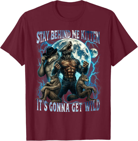 Stay Behind Me Kitten It's Gonna Get Wild Funny Alpha Wolf T-Shirt - T-Shirt | Maroon