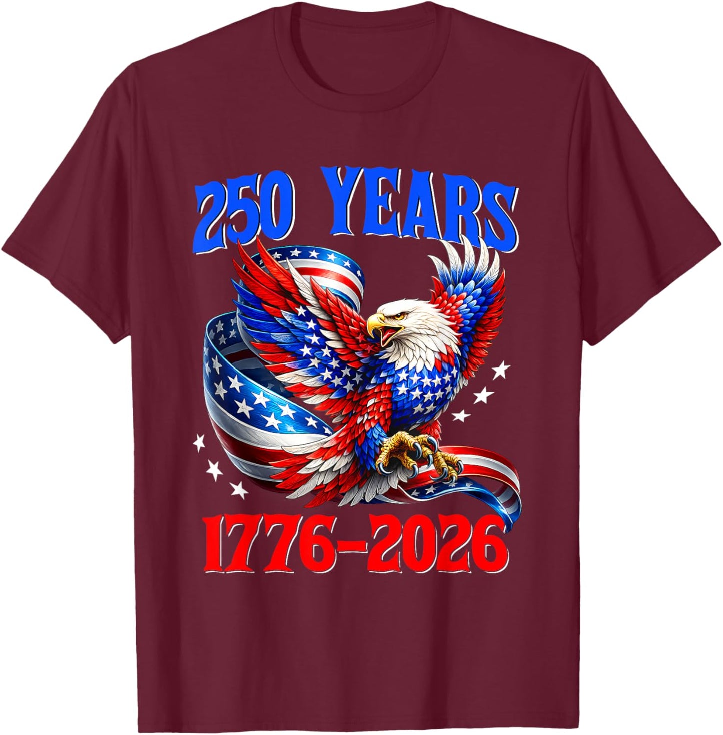 American Flag Eagle Shirt 250 Years 1776 2026 250th Birthday T-Shirt - T-Shirt | Maroon