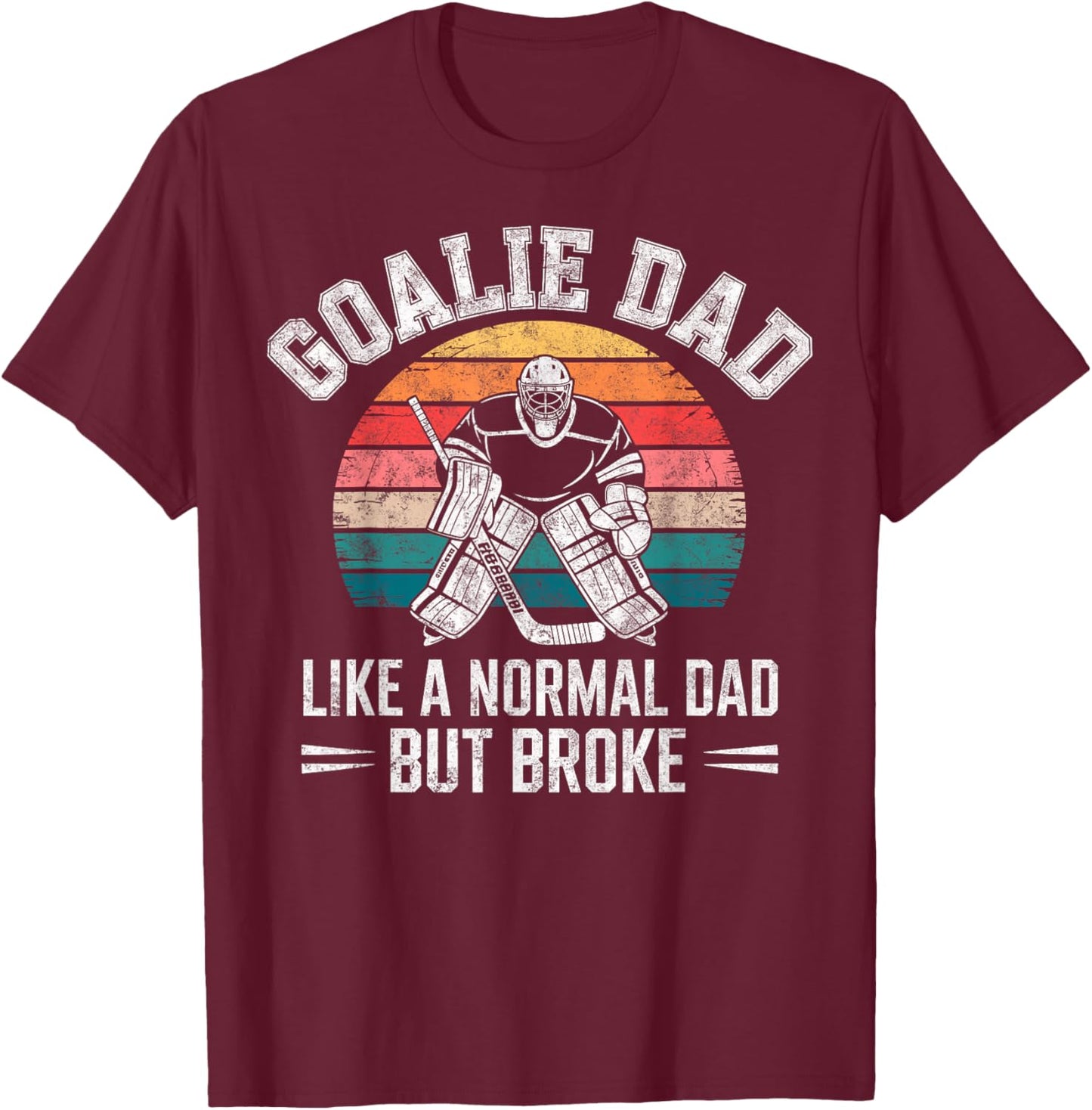 Ice Hockey Goalie Dad Like a Normal but Broke Funny Joke T-Shirt - T-Shirt | Maroon