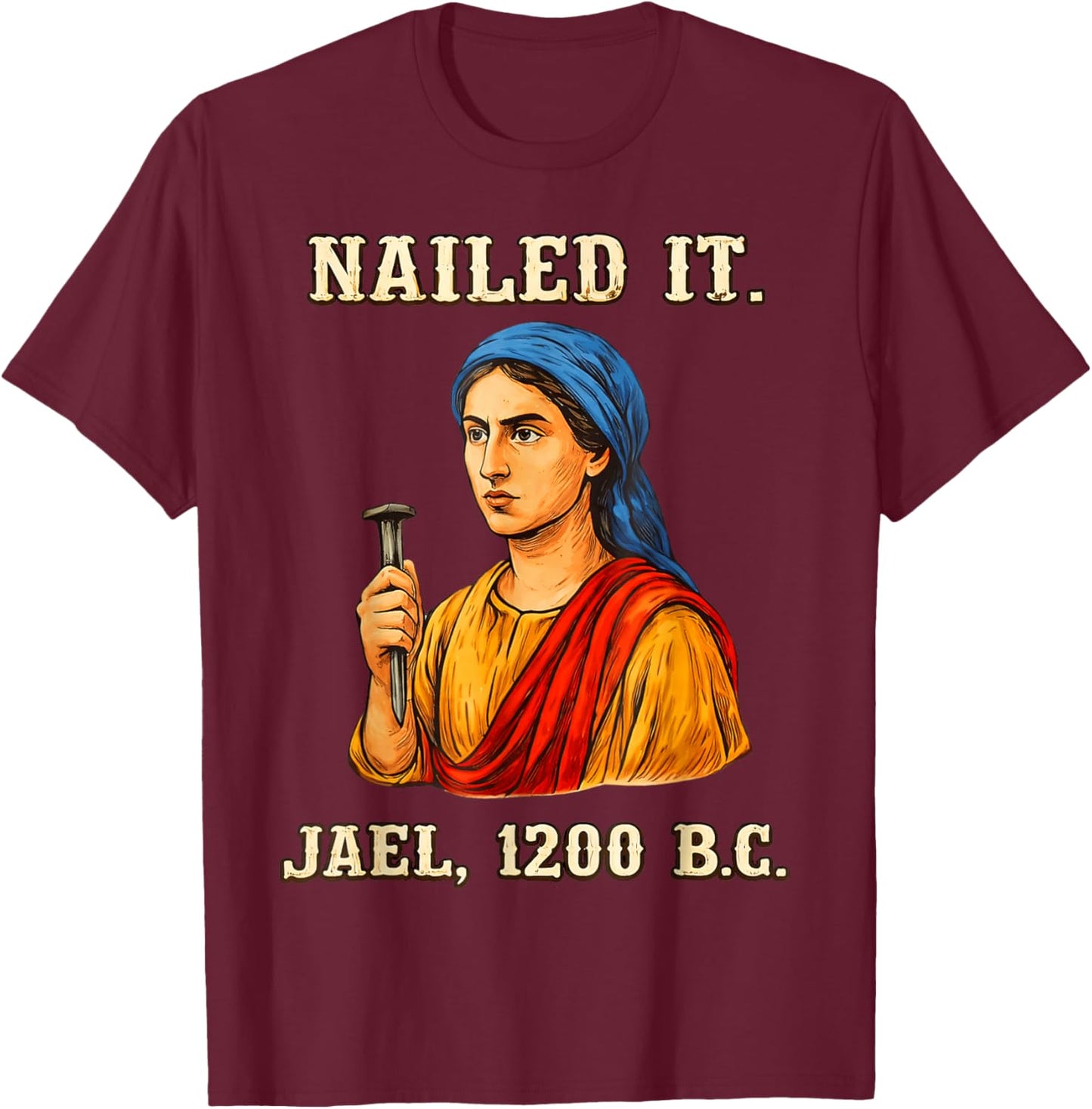 Nailed It Jael 1200 Bc, Bible Story T-Shirt - T-Shirt | Maroon