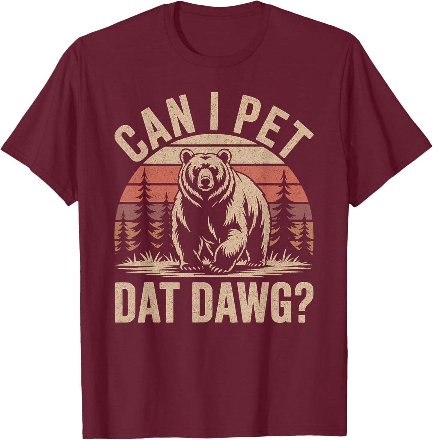 Can I Pet Dat Dawg Funny Bear Meme Forest Hiker T-Shirt - T-Shirt | Maroon