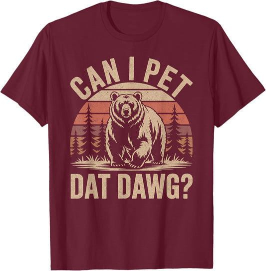 Can I Pet Dat Dawg Funny Bear Meme Forest Hiker T-Shirt - T-Shirt | Maroon