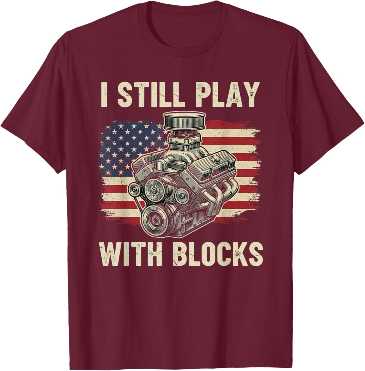 I Still Play with Blocks Funny Mechanic Garage Motor Engine T-Shirt - T-Shirt | Maroon
