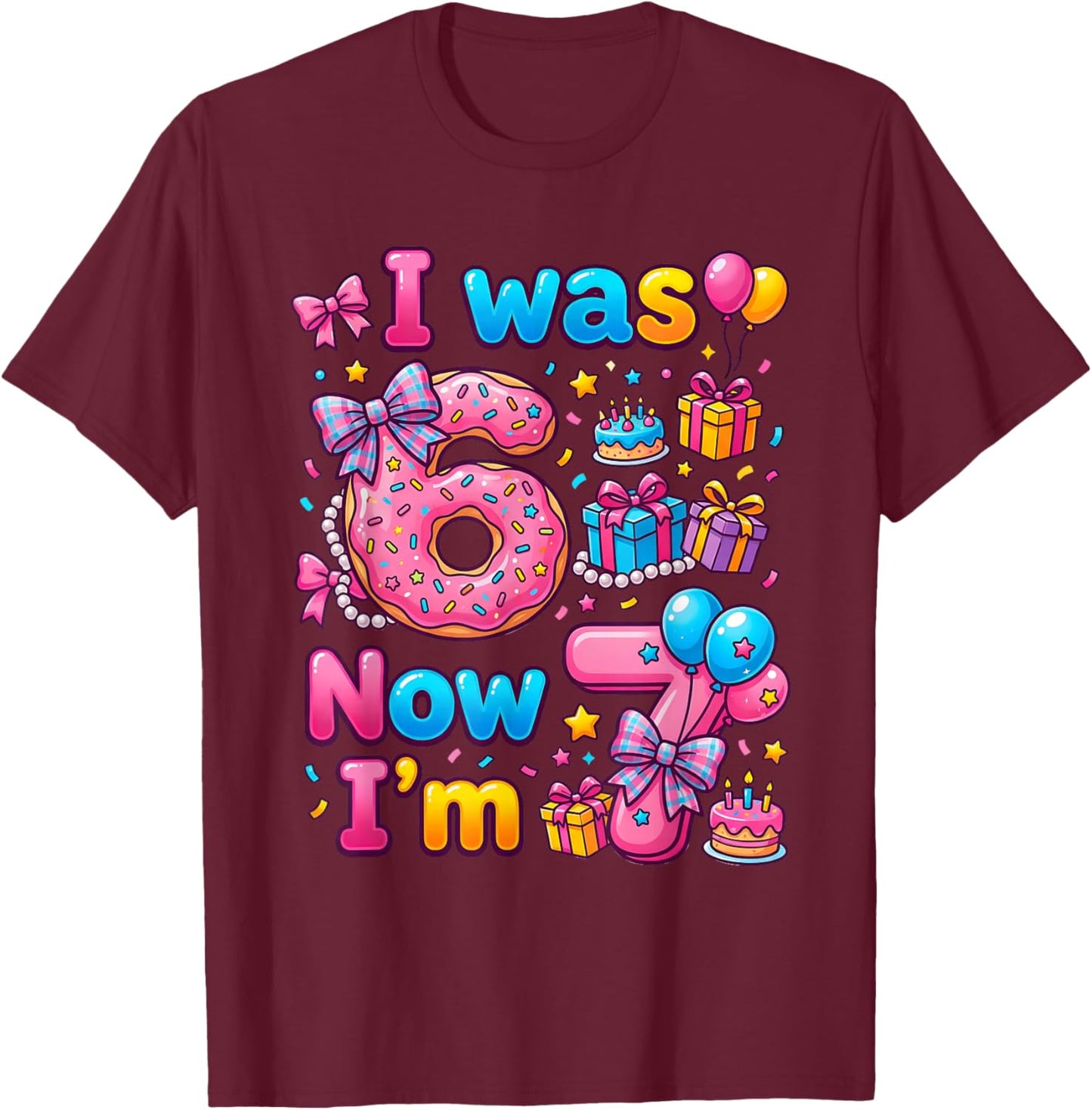 7th Birthday Girl I was 6 Now I'm 7 Year Old Donut Girls T-Shirt - T-Shirt | Maroon