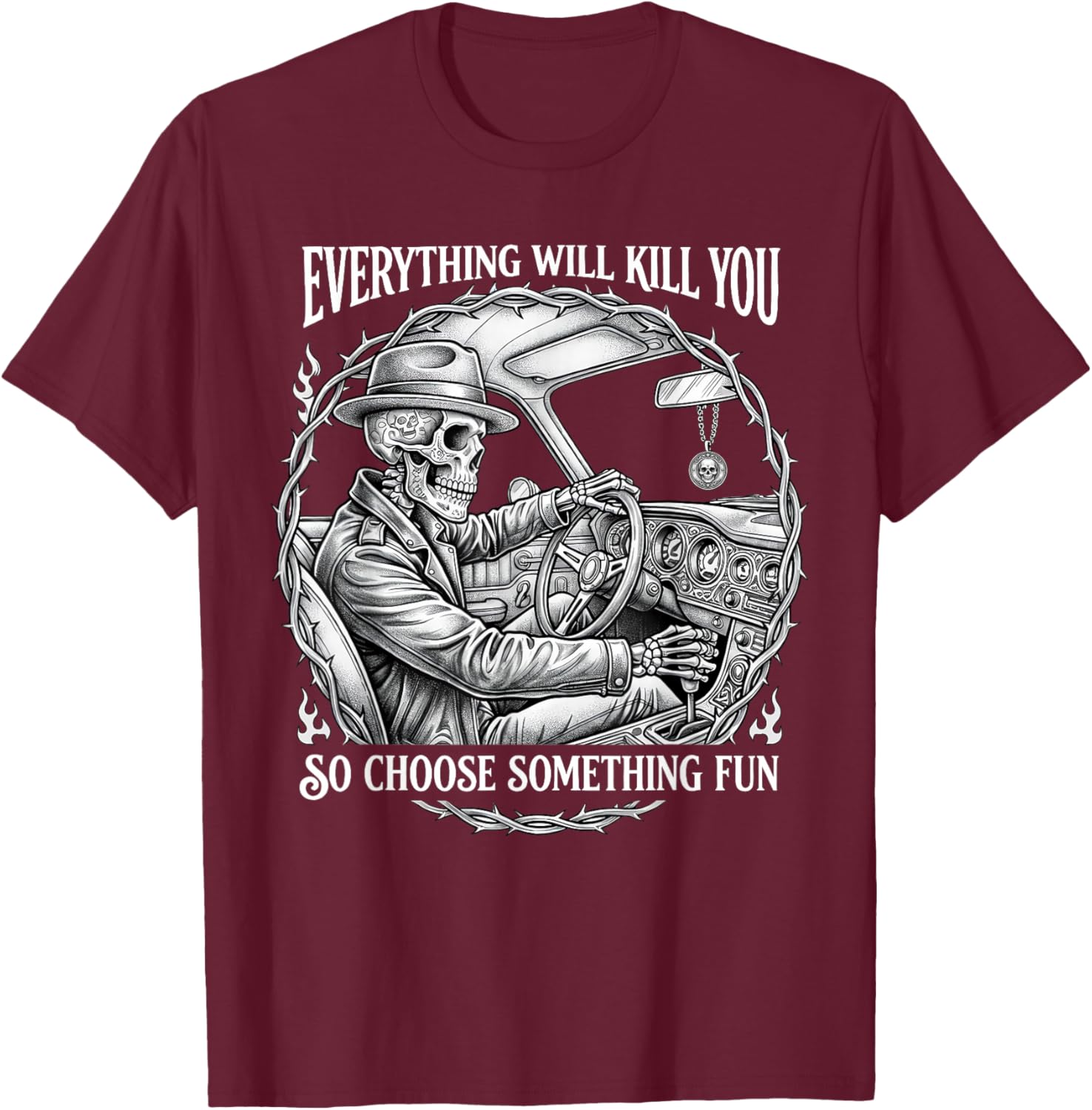 Everything Will Kill You So Choose Something Fun Skeleton T-Shirt - T-Shirt | Maroon