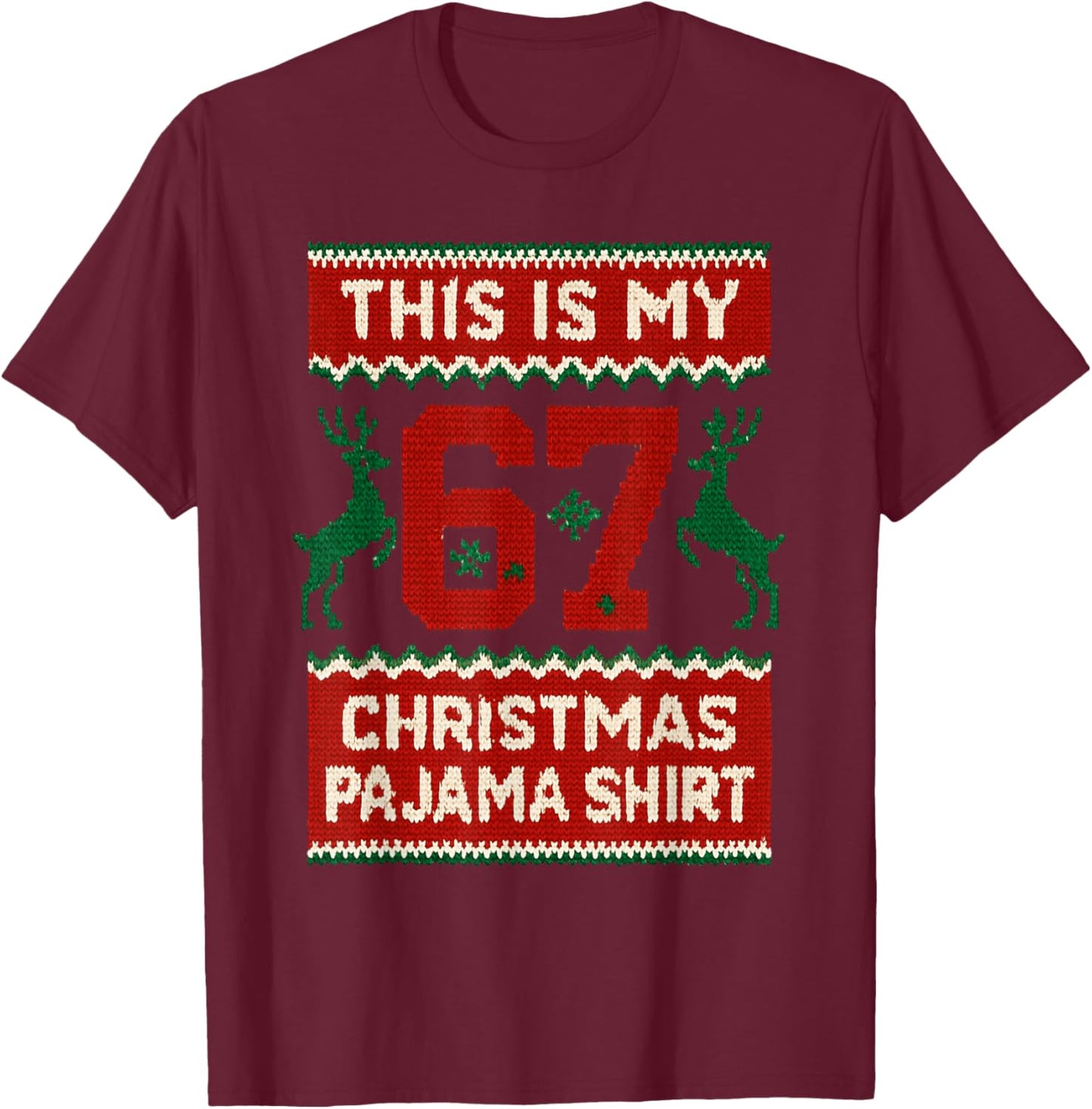 This is My 67 Christmas Pajama Shirt Funny 6 7 Meme Xmas T-Shirt - T-Shirt | Maroon