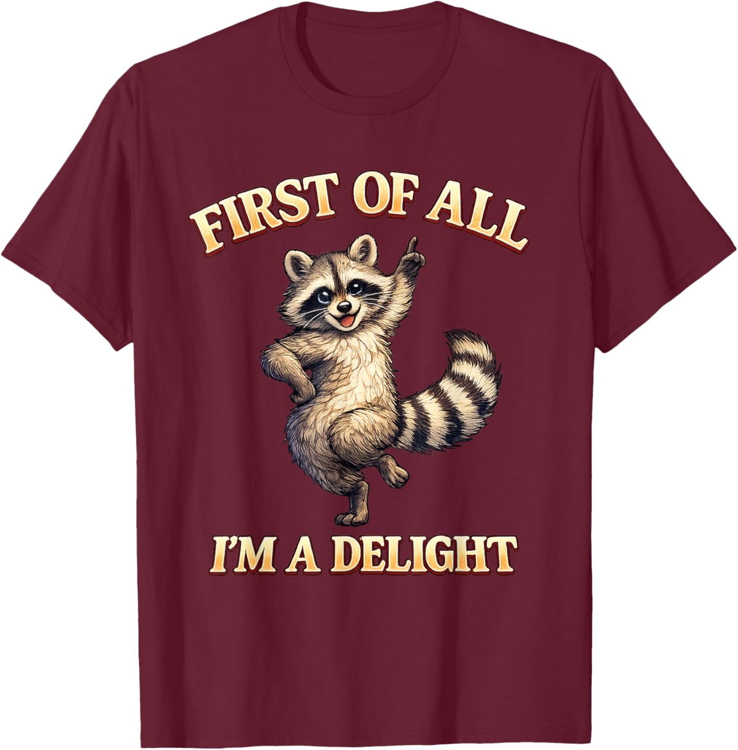 First of All I’m a Delight Funny Raccoon T-Shirt - T-Shirt | Maroon