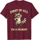 First of All I’m a Delight Funny Raccoon T-Shirt - T-Shirt | Maroon