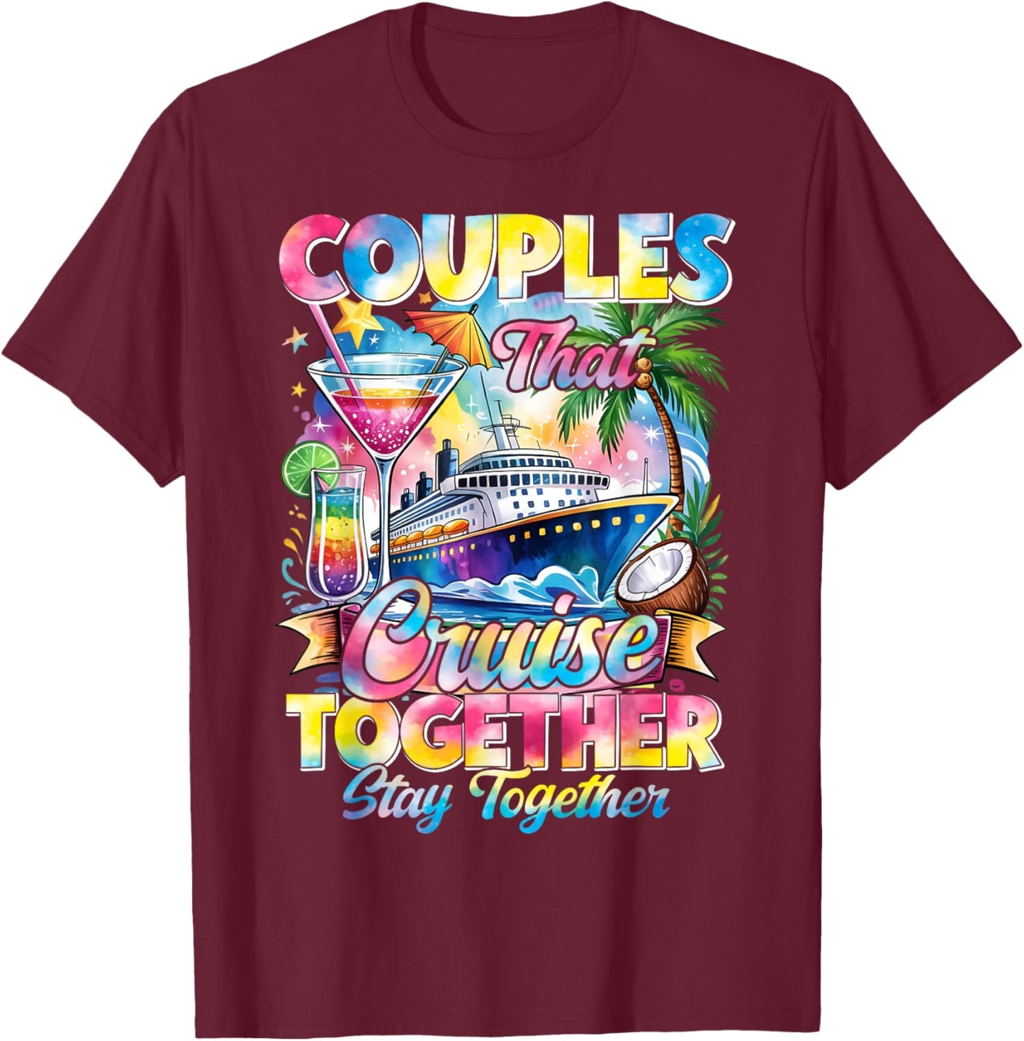 Couples That Cruise Together Stay Together Couples Cruising T-Shirt - T-Shirt | Maroon