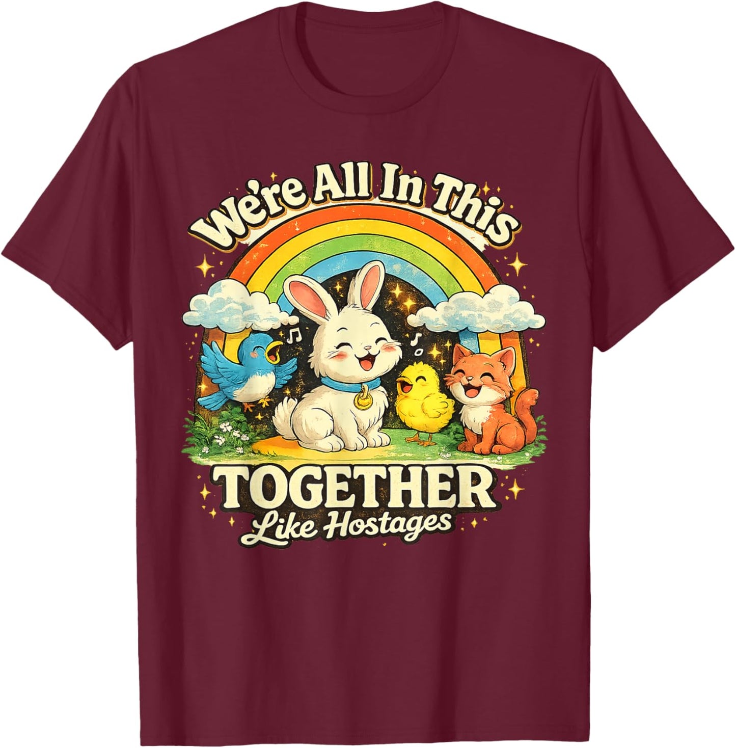 We're All in This Together Like Hostages Sarcastic Humor T-Shirt - T-Shirt | Maroon