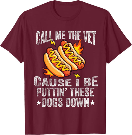 Call Me The Vet Cause I Be Puttin' These Dogs Down Hot Dog T-Shirt - T-Shirt | Maroon