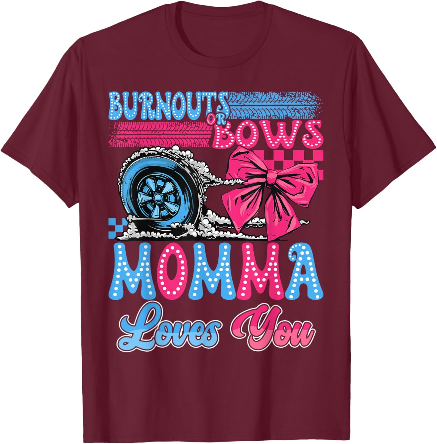 Burnouts or Bows Momma Loves You Gender Reveal Party T-Shirt - T-Shirt | Maroon