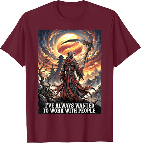 Grim Reaper Work with People Sarcastic Humor T-Shirt - T-Shirt | Maroon