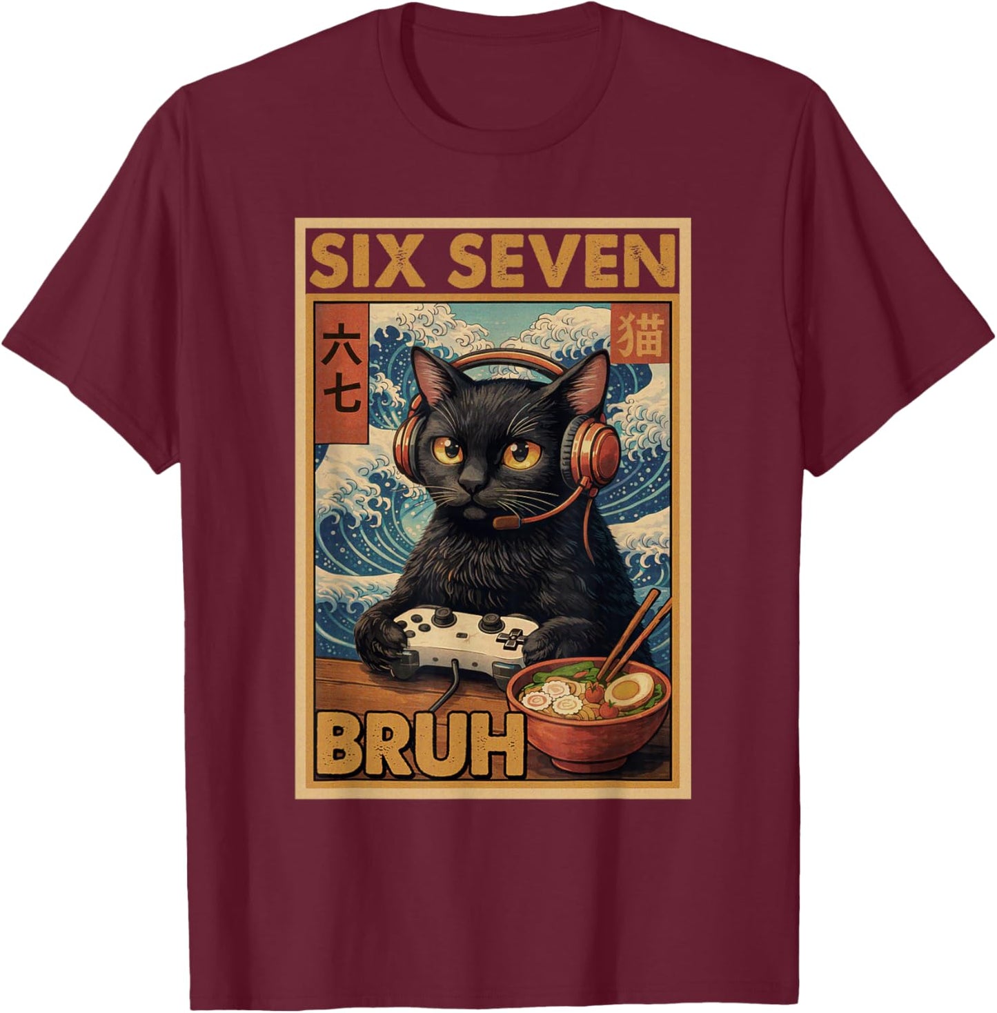 Six Seven Bruh Vintage Cat Meme 67 Ramen Gaming Gifts Anime T-Shirt - T-Shirt | Maroon